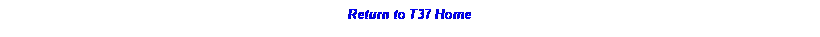 Text Box: Return to T37 Home 
